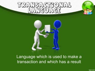 Transactional and Interactional Function of Language | PPT
