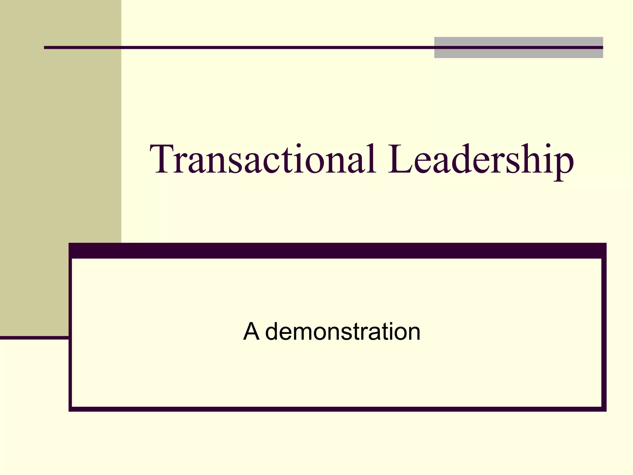 Transactional Leadership


     A demonstration
 