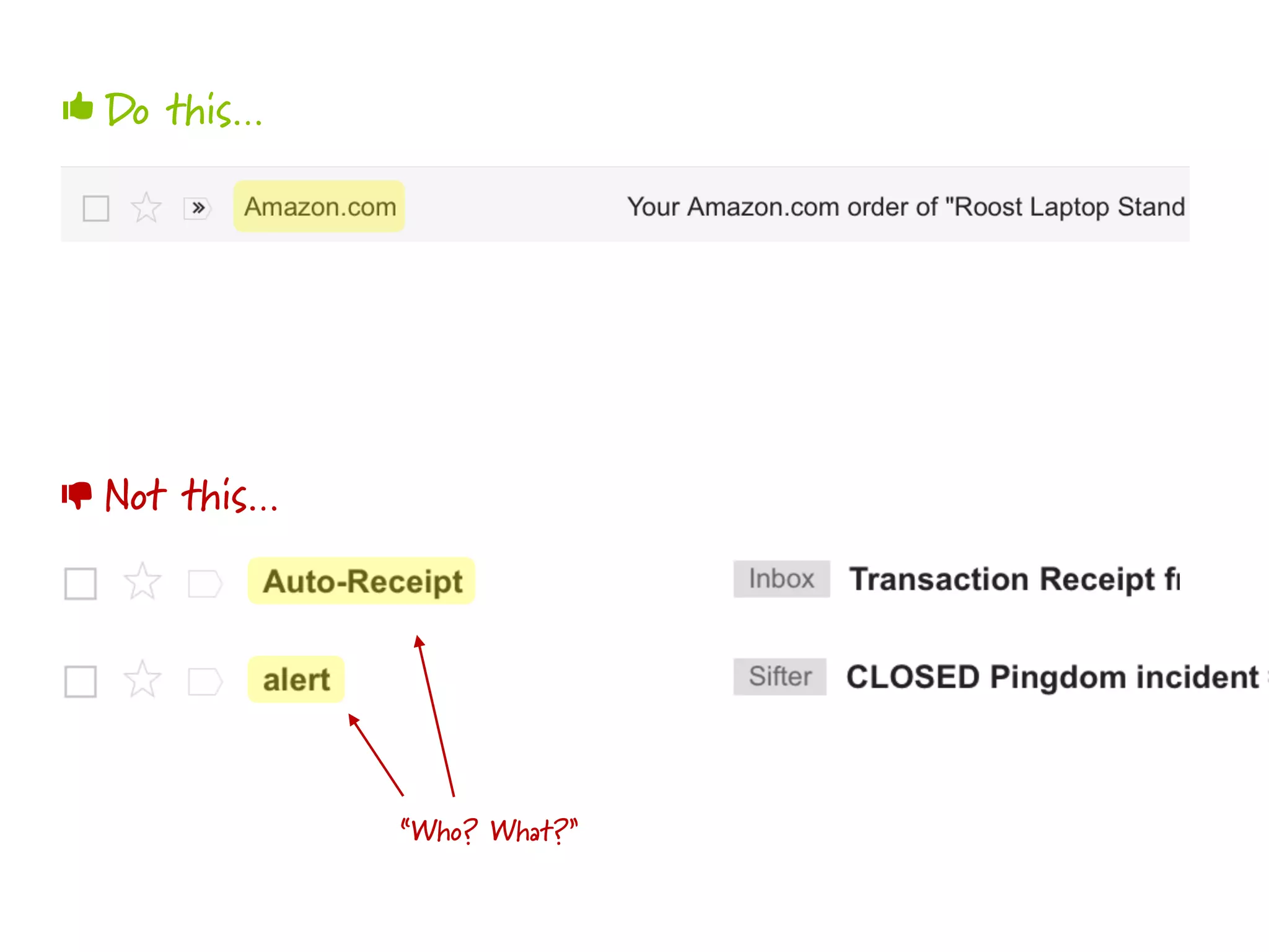 Do this…
Not this…
👍
👎
“Who? What?”
 