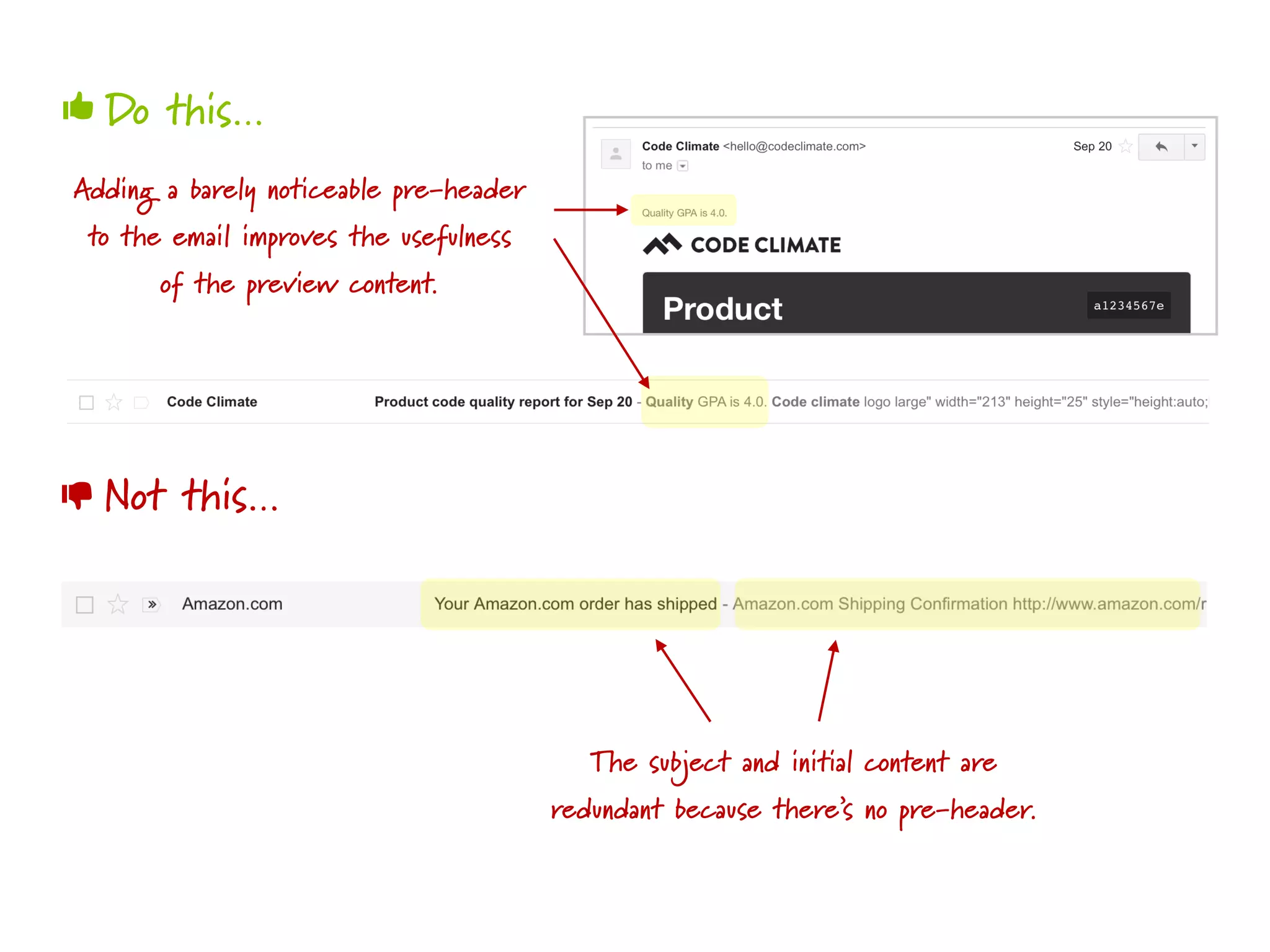 Do this…
Not this…
👍
👎
The subject and initial content are
redundant because there’s no pre-header.
Adding a barely noticeable pre-header
to the email improves the usefulness
of the preview content.
 