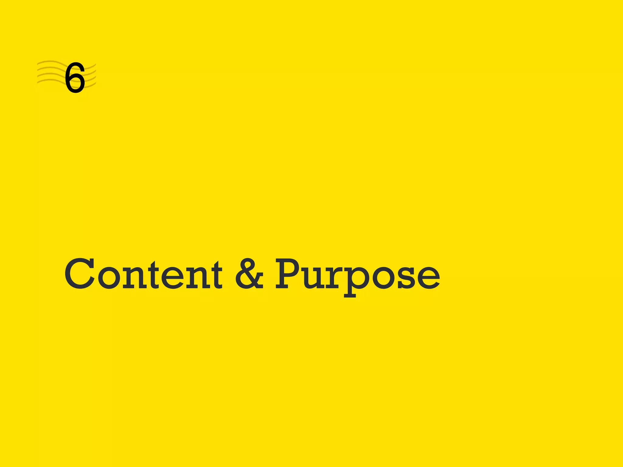 Content & Purpose
6
 