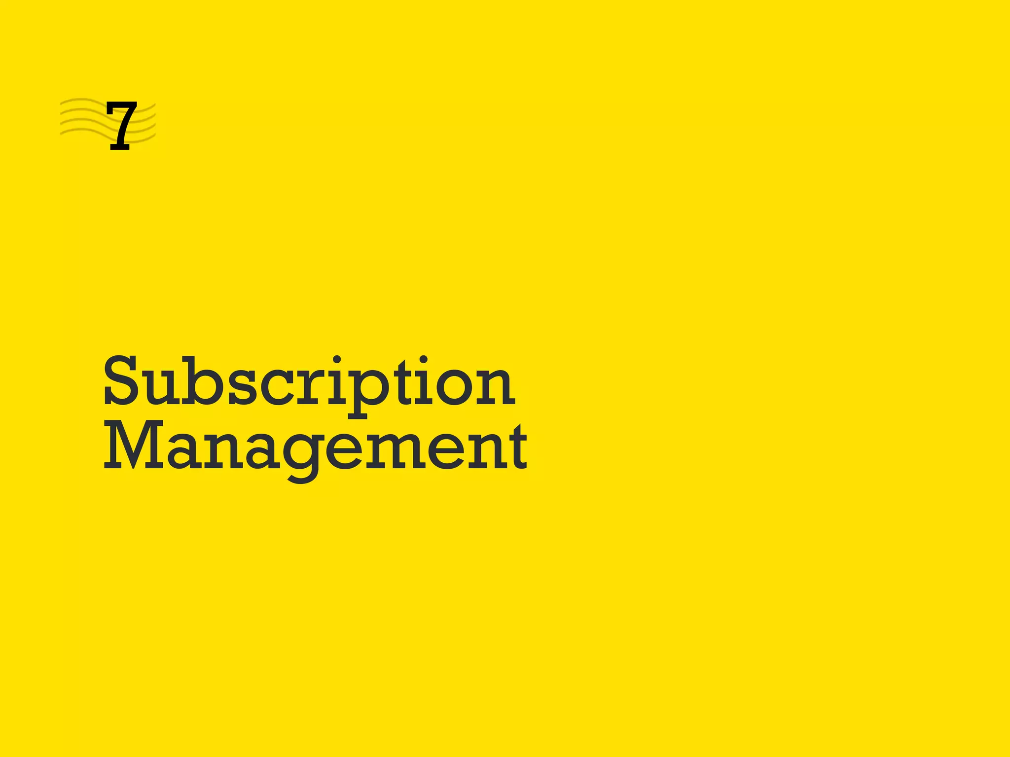 Subscription
Management
7
 