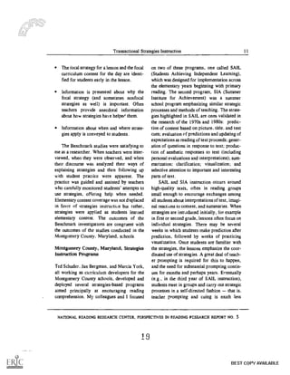 Transactional Strategies Instruction 11
The focal strategy for a lesson and the focal
curriculum content for the day are identi-
fied for students early in the lesson.
Information is presented about why the
focal strategy (and sometimes nonfocal
strategies as well) is important. Often
teachers provide anecdotal information
about how strategies have helped them.
Information about when and where strate-
gies apply is conveyed to students.
The Benchmark studies were satisfying to
me as a researcher. When teachers were inter-
viewed, when they were observed, and when
their discourse was analyzed their ways of
explaining strategies and then following up
with student practice were apparent. The
practice was guided and assisted by teachers
who carefully monitored students' attempts to
use strategies, offering help when needed.
Elementary content coverage was not displaced
in favor of strategies instruction but rather,
strategies were applied as students learned
elementary content. The outcomes of the
Benchmark investigations are congruent with
the outcomes of the studies conducted in the
Montgomery County. Maryland, schools.
Montgomery County, Maryland, Strategies
Instruction Programs
Ted Schuder, Jan Bergman, and Marcia York.
all working as curriculum developers for the
Montgomery County schools, developed and
deployed several strategies-based programs
aimed principally at encouraging reading
comprehension. My colleagues and I focused
on two of these programs, one called SAIL
(Students Achieving Independent Learning),
which was designed for implementation across
the elementary years beginning with primary
reading. The second program, SIA (Summer
Institute for Achievement) was a summer
school program emphasizing similar strategic
processes and methods of teaching. The strate-
gies highlighted in SAIL are ones validated in
the research of the 1970s and 1980s: predic-
tion of content based on picture, title, and text
cues; evaluation of predictions and updating of
expectations as reading of text proceeds; gener-
ation of questions in response to text; produc-
tion of aesthetic responses to text (including
personal evaluations and interpretations); sum-
marization; clarification; visualization; and
selective attention to important and interesting
parts of text.
SAIL and SIA instruction occurs around
high-quality texts, often in reading groups
small enough to encourage exchanges among
all students about interpretations of text, imagi-
nal reactions to content, and summaries. When
strategies are introduced initially, for example
in first or second grade, lessons often focus on
individual strategies. There may be several
weeks in which students make prediction after
prediction, followed by weeks of practicing
visualization. Once students are familiar with
the strategies, the lessons emphasize the coor-
dinated use of strategies. A great deal of teach-
er prompting is required for this to happen,
and the need for substantial prompting contin-
ues for months and perhaps years. Eventually
(e.g.. in the third year of SAIL instruction),
students meet in groups and carry out strategic
processes in a self-directed fashion that is,
teacher prompting and cuing is much less
NATIONAL READING RESEARCH CENTER. PERSPECTIVES IN READING RESEARCH REPORT NO. 5
19
BEST COPY AVAILABLE
 
