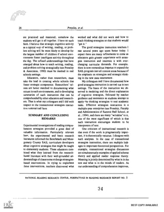 26 Pressley. et al.
are practiced and mastered, somehow the
students will get it all together. I have no such
faith. I believe that strategic cognitive activity
as a typical way of writing, reading, or prob-
lem solving will be most likely to develop for
the largest number of children if school envi-
ronments foster intelligent activity throughout
the day. The refined understandings that have
emerged about how to teach writing, reading,
and problem solving strategically (see Pressley
& Associates, 1990) must be meshed in real
schools settings.
Educators, rather than researchers, must
take the lead in creating whole schools that
foster strategic competence. Researchers' tal-
ents are better matched to documenting what
occurs in such environments, and to developing
summaries of such instruction that can be
comprehended by other educators and research-
ers. That is what my colleagues and I did with
respect to the transactional strategies instruc-
tion summarized here.
SUMMARY AND CONCLUDING
REMARKS
Experimental investigations of reading compre-
hension strategies provided a great deal of
valuable information. Particularly relevant
here, the experimental and basic research
literatures informed the Benchmark and Mont-
gomery County SAIL curriculum developers
about cognitive strategies that might be taught
to elementary students. These educators com-
bined what they learned from the research-
based literature with their well-grounded un-
derstandings of classrooms to design strategies-
based interventions. In trying to implement
these interventions, teachers discovered what
worked and what did not work and how to
teach thinking strategies so that students would
"get it."
The good strategies instruction teachers I
met several years ago seem better today. I
expect there are many refinements to come as
educators gain greater experience with strate-
gies instruction and intermix it with ever-
changing curricular demands. For example.
there is now tremendous impetus to expand the
SAIL program into all content areas because of
the emphasis on strategies and strategic think-
ing in the new state assessment.
My colleagues and I have documented how
good strategies instruction is carried out in two
settings. The basis of the instruction we ob-
served is modeling and the direct explanation
of cognitive strategies, followed by teacher
guidance and assistance as students attempt to
apply the thinking strategies to real academic
tasks. Effective strategies instruction is a
multiple-year enterprise (see Pressley, Faculty
and Administration of Summit Hall School, et
al., 1994), and there are many "wrinkles" to it,
one of the most significant of which is that
such instruction encourages studentr. to be
interpreters of text.
One criticism of instructional research is
that even if the work is pragmatically impor-
tant, it is theoretically vacuous. I disagree with
such analyses. In the case of transactional
strategies instruction, there are multiple link-
ages to important theoretical perspectives. For
example, transactional strategies discussions
are simultaneously examples of applied schema
theory and applied reader response theory:
Meaning is jointly determined by what is in the
text and what is in the minds of readers. As
our understanding of comprehension improves,
NATIONAL READING RESEARCH CENTER, PERSPECTIVES IN READING RESEARCH REPORT NO. 5
34
BEST COPY AVAILABLE
 