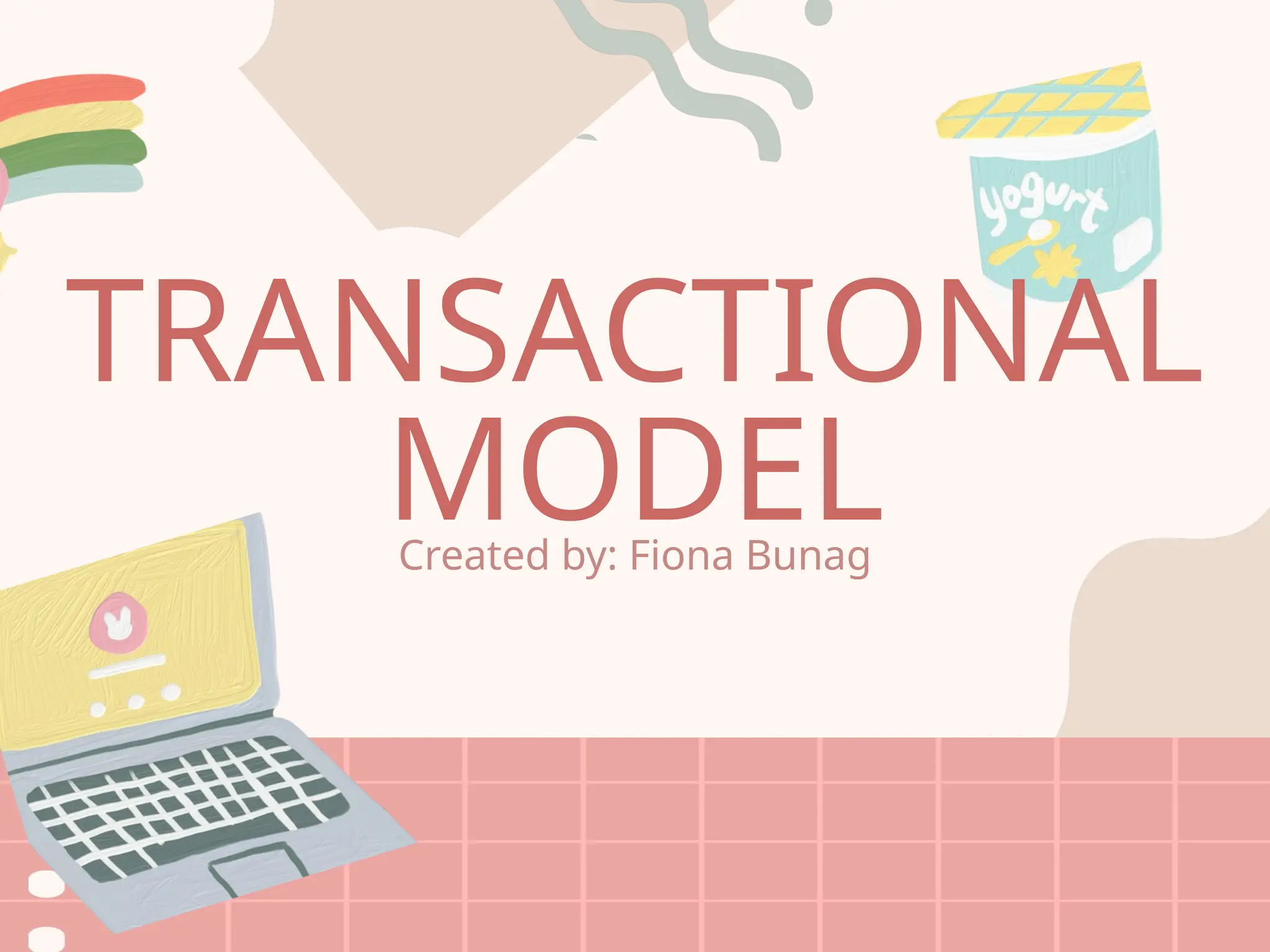 TRANSACTIONAL
MODEL
Created by: Fiona Bunag
 