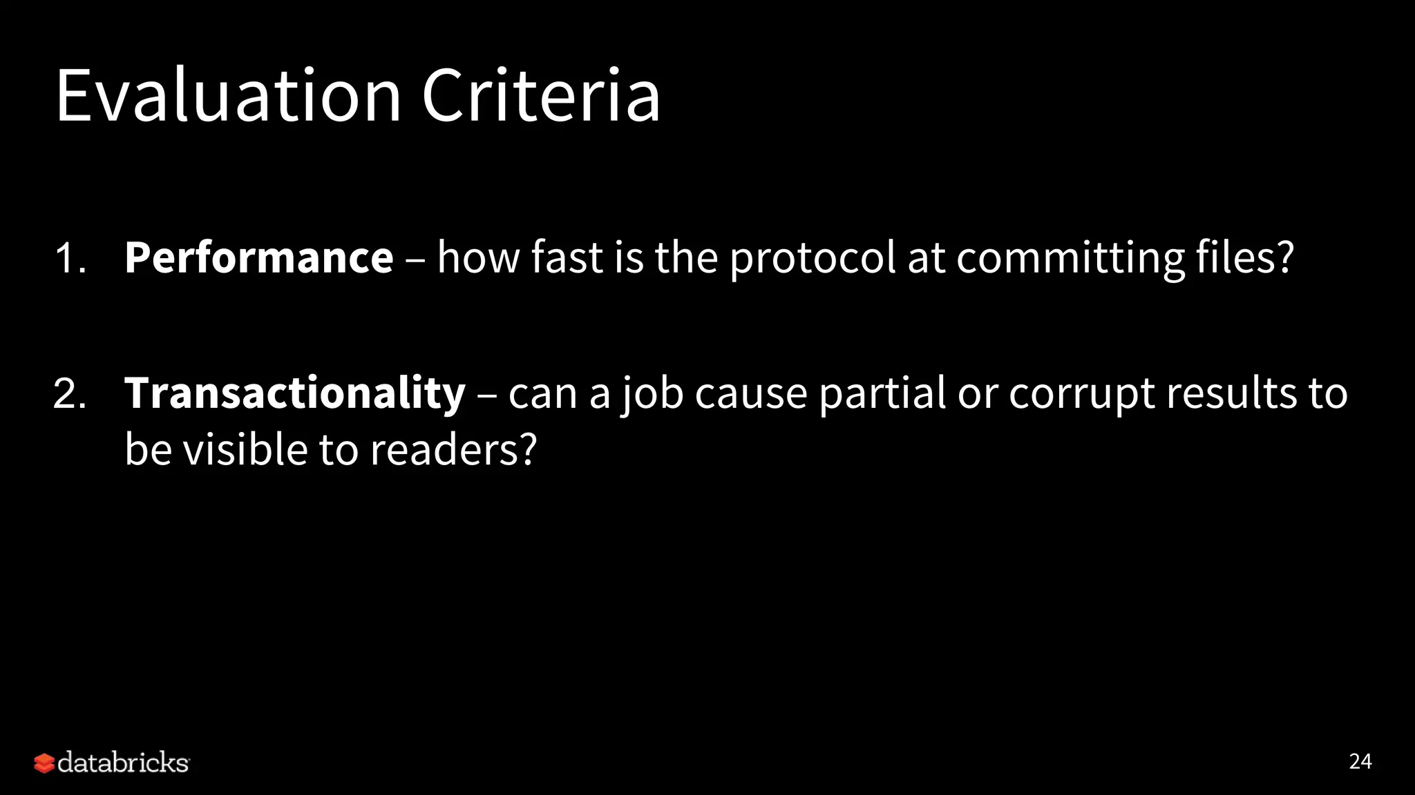 24
Evaluation Criteria
1. Performance – how fast is the protocol at committing files?
2. Transactionality – can a job cause partial or corrupt results to
be visible to readers?
 