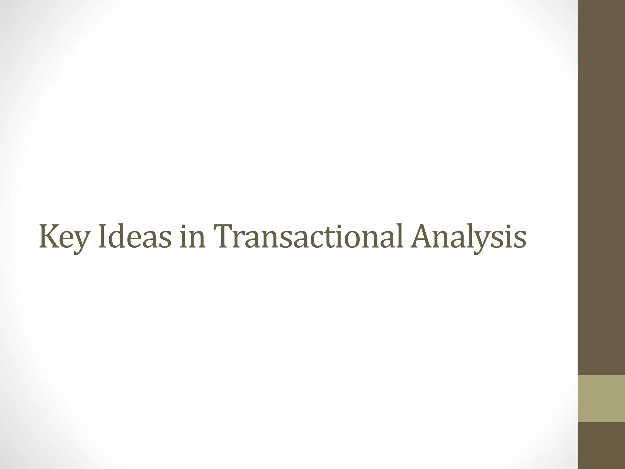 Key Ideas in Transactional Analysis 
 