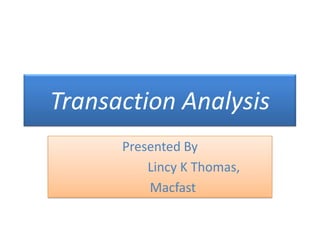 Transaction Analysis
      Presented By
          Lincy K Thomas,
          Macfast
 