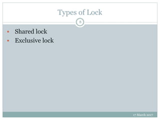 Types of Lock
17 March 2017
8
 Shared lock
 Exclusive lock
 