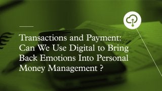 MUTATION - Transactions and Payment: Can We Use Digital to Bring Emotions Back Into Personal Money Management?