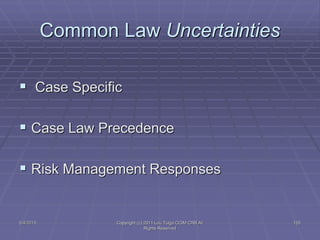 5/4/2015 Copyright (c) 2011 Lou Tulga CCIM CRB All
Rights Reserved
155
Common Law Uncertainties
 Case Specific
 Case Law Precedence
 Risk Management Responses
 