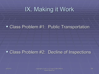 5/4/2015 Copyright (c) 2011 Lou Tulga CCIM CRB All
Rights Reserved
208
IX. Making it Work
 Class Problem #1: Public Transportation
 Class Problem #2: Decline of Inspections
 