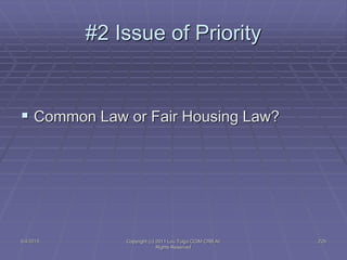 5/4/2015 Copyright (c) 2011 Lou Tulga CCIM CRB All
Rights Reserved
229
#2 Issue of Priority
 Common Law or Fair Housing Law?
 