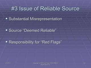 5/4/2015 Copyright (c) 2011 Lou Tulga CCIM CRB All
Rights Reserved
230
#3 Issue of Reliable Source
 Substantial Misrepresentation
 Source “Deemed Reliable”
 Responsibility for “Red Flags”
 