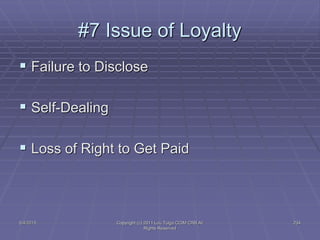 5/4/2015 Copyright (c) 2011 Lou Tulga CCIM CRB All
Rights Reserved
234
#7 Issue of Loyalty
 Failure to Disclose
 Self-Dealing
 Loss of Right to Get Paid
 