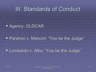 III. Standards of Conduct
 Agency: OLDCAR
 Parahoo v. Mancini: “You be the Judge”
 Lombardo v. Albu: “You be the Judge”
5/4/2015 Copyright (c) 2011 Lou Tulga CCIM CRB All
Rights Reserved
49
 