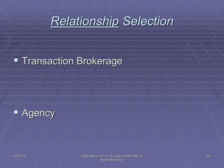 5/4/2015 Copyright (c) 2011 Lou Tulga CCIM CRB All
Rights Reserved
85
Relationship Selection
 Transaction Brokerage
 Agency
 