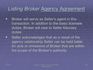 5/4/2015 Copyright (c) 2011 Lou Tulga CCIM CRB All
Rights Reserved
138
Listing Broker Agency Agreement
 Broker will serve...