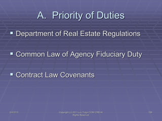 5/4/2015 Copyright (c) 2011 Lou Tulga CCIM CRB All
Rights Reserved
158
A. Priority of Duties
 Department of Real Estate R...