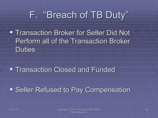 5/4/2015 Copyright (c) 2011 Lou Tulga CCIM CRB All
Rights Reserved
163
F. “Breach of TB Duty”
 Transaction Broker for Sel...