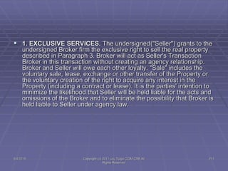 5/4/2015 Copyright (c) 2011 Lou Tulga CCIM CRB All
Rights Reserved
211
 1. EXCLUSIVE SERVICES. The undersigned("Seller") ...