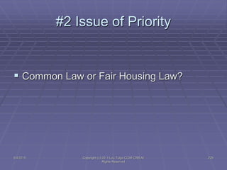 5/4/2015 Copyright (c) 2011 Lou Tulga CCIM CRB All
Rights Reserved
229
#2 Issue of Priority
 Common Law or Fair Housing L...