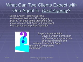 Seller’s Agent obtains Seller’s
written permission for Dual Agency
prior to an offer being presented and
makes it clear th...