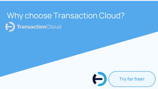 Why choose Transaction Cloud?
Try for free!
 