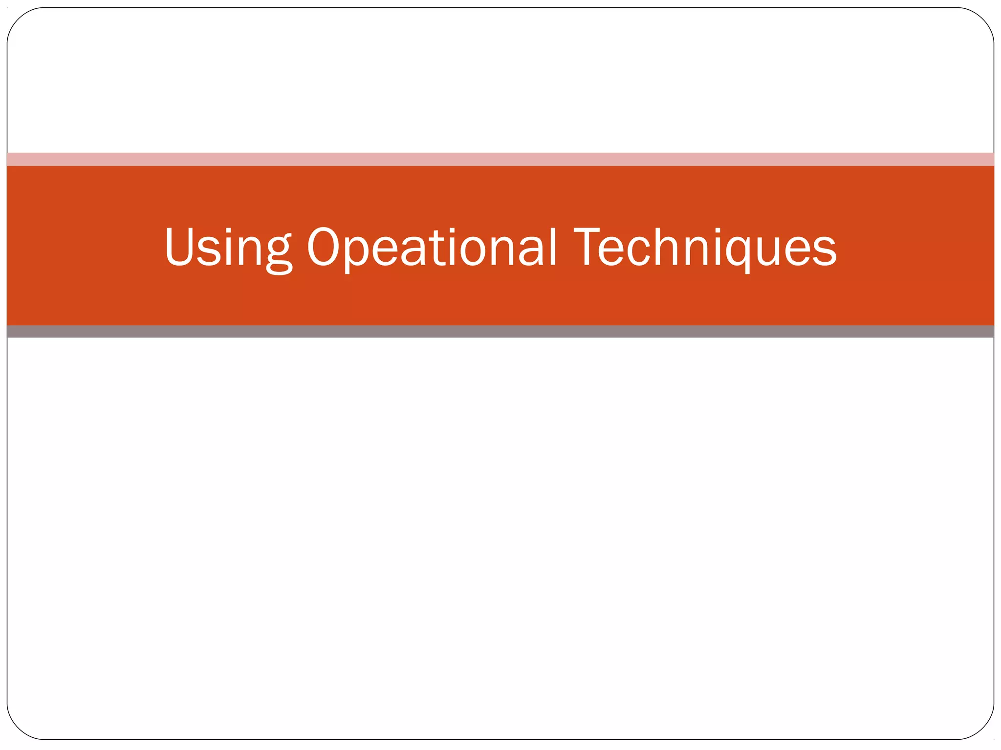 Using Opeational Techniques
 