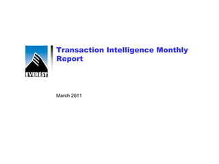 Transaction Intelligence Monthly
Report



March 2011
 
