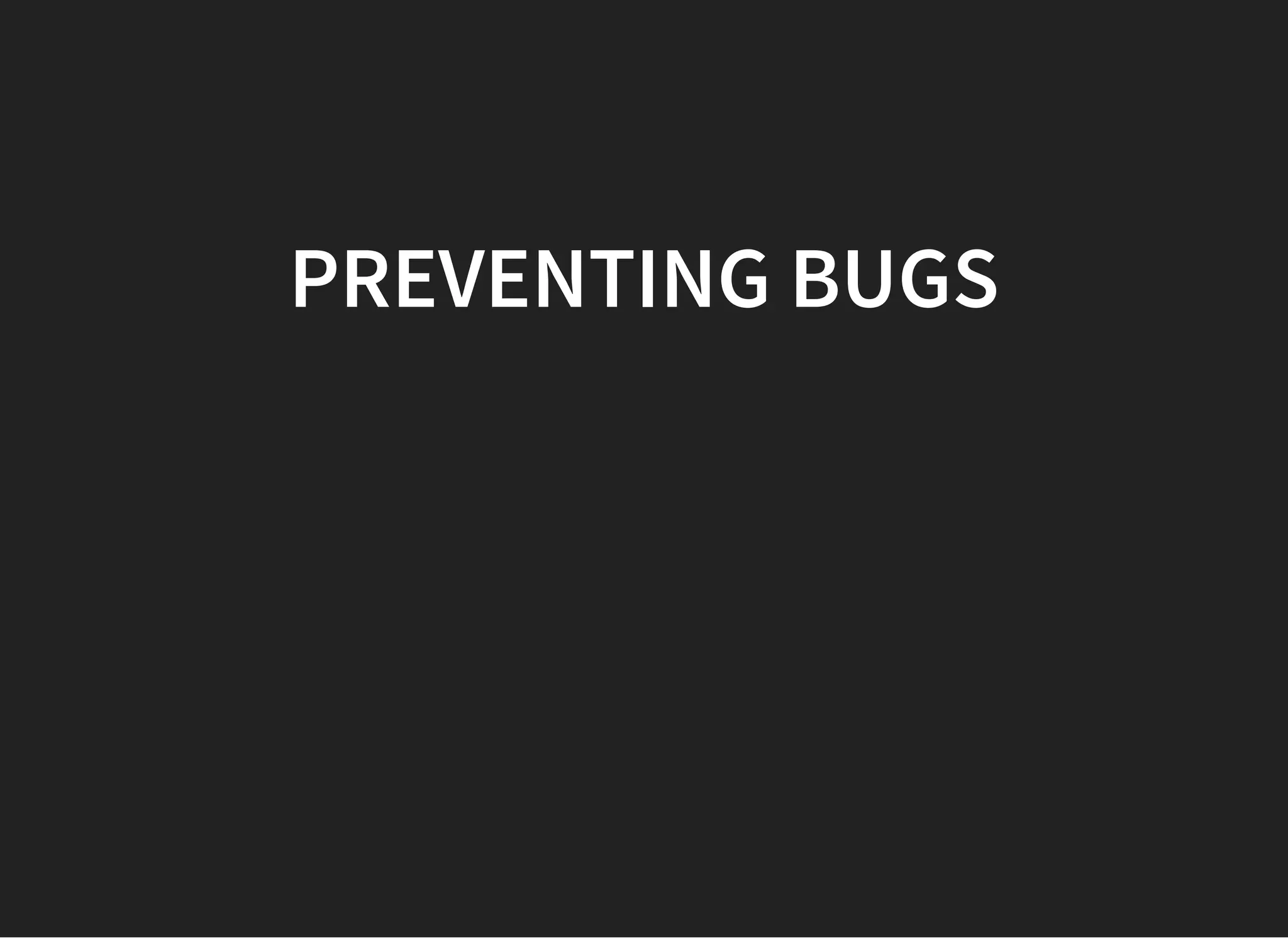 PREVENTING BUGSPREVENTING BUGS
 