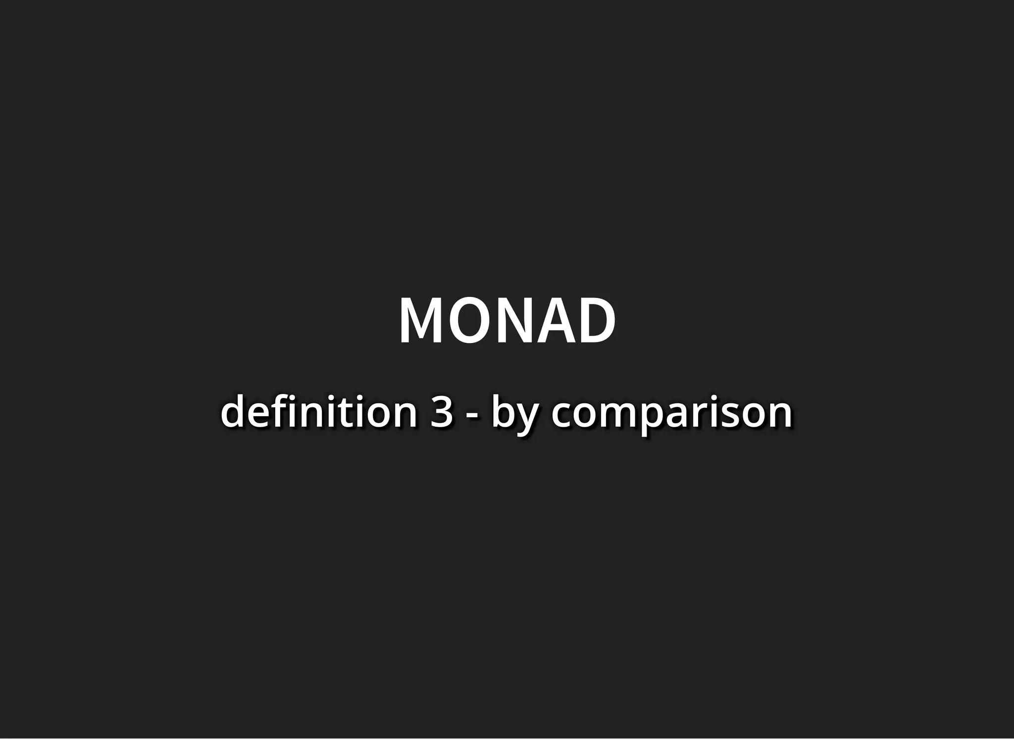 MONADMONAD
de nition 3 - by comparisonde nition 3 - by comparisonde nition 3 - by comparison
 