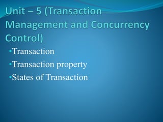 •Transaction
•Transaction property
•States of Transaction
 