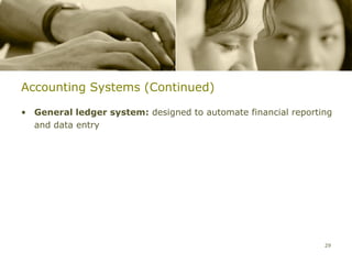 Accounting Systems (Continued)

• General ledger system: designed to automate financial reporting
  and data entry




                                                               29
 