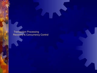 Transaction Processing 
Recovery & Concurrency Control 
 