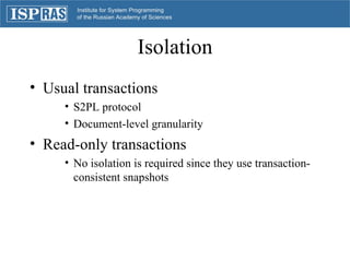 Isolation <ul><li>Usual transactions </li></ul><ul><ul><ul><li>S2PL protocol </li></ul></ul></ul><ul><ul><ul><li>Document-...