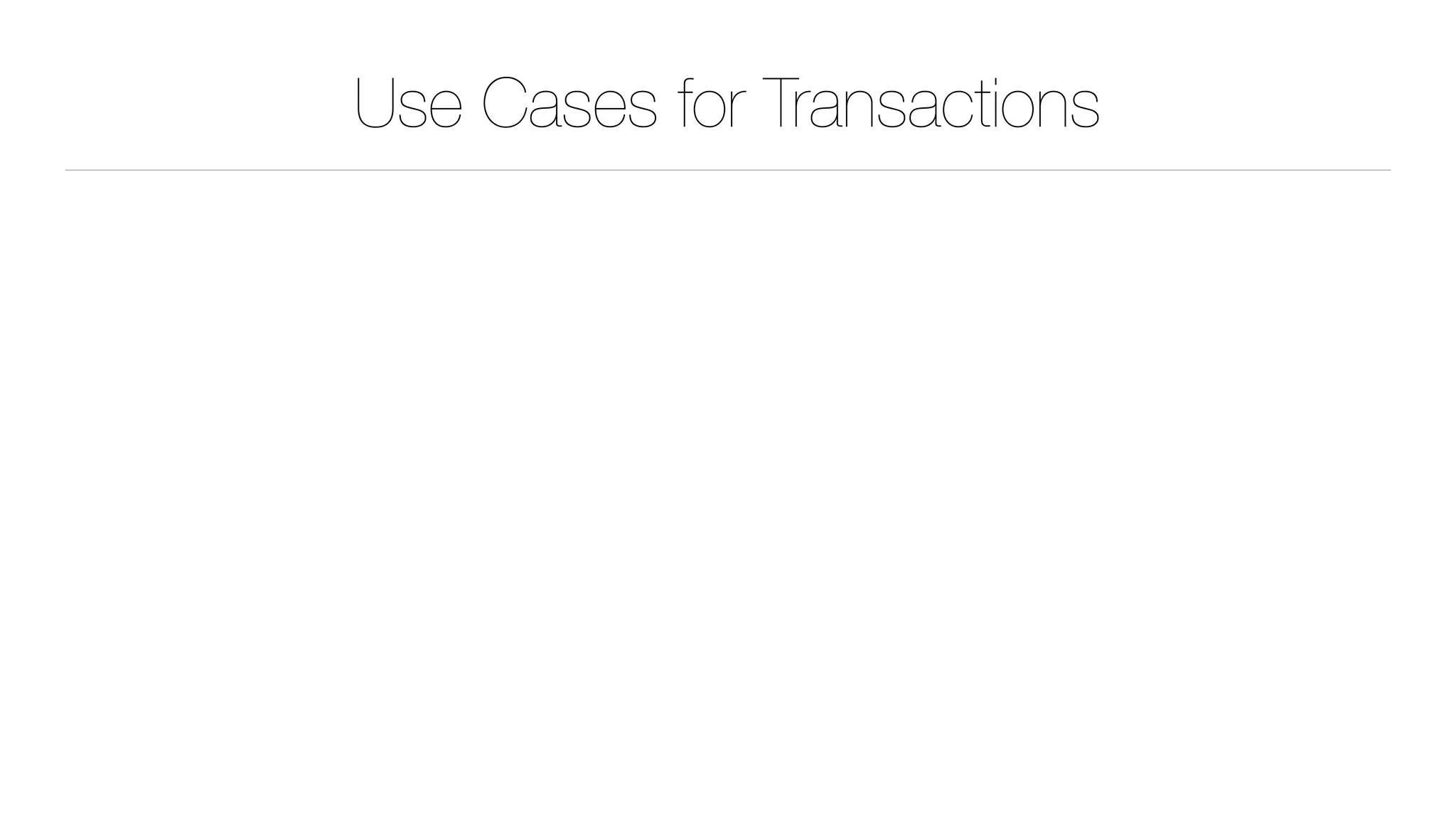 Use Cases for Transactions
 