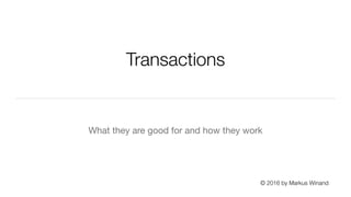 © 2016 by Markus Winand
Transactions
What they are good for and how they work

 