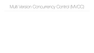Multi Version Concurrency Control (MVCC)
 