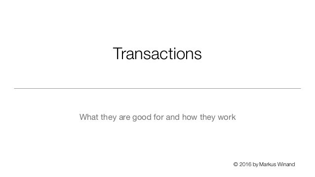 © 2016 by Markus Winand
Transactions
What they are good for and how they work

 
