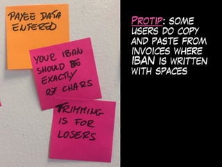 Protip: some
users do copy
and paste from
invoices where
IBAN is written
with spaces
 