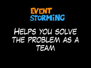 Helps you solve
the problem as a
team
 