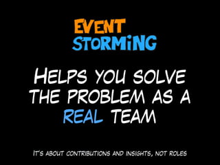Helps you solve
the problem as a
real team
It’s about contributions and insights, not roles
 