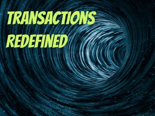 Transactions
Redefined
 