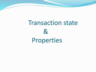 Transaction state 
& 
Properties 
 