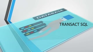 TRANSACT SQL
 