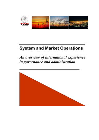 _________________________________
System and Market Operations
An overview of international experience
in governance and administration
______________________________
 