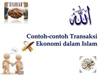 Contoh-contoh Transaksi
Ekonomi dalam Islam

 
