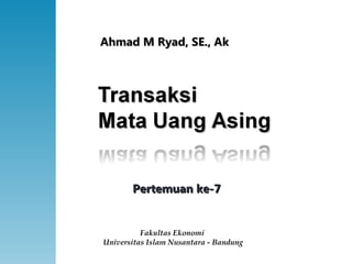 Fakultas Ekonomi  Universitas Islam Nusantara - Bandung Ahmad M Ryad, SE., Ak Pertemuan ke-7 