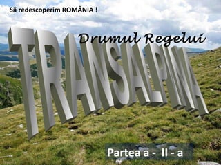 Să redescoperim ROMÂNIA ! TRANSALPINA Partea a -  II - a Drumul Regelui 